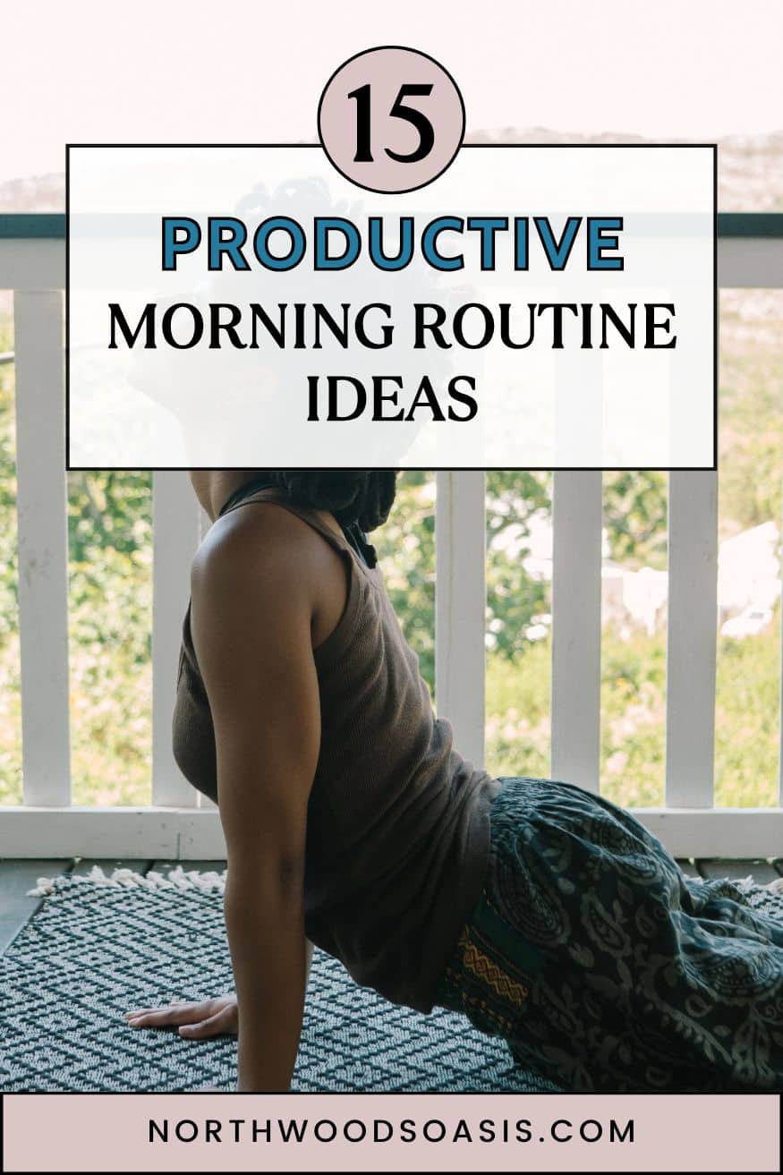 15 Productive Morning Routine Ideas To Thrive In Your Northwoods Life